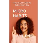 Micro Habits: How to Get 0.0001% Better Each Day