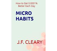 Micro Habits: How to Get 0.0001% Better Each Day