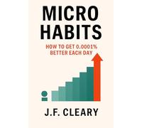 Micro Habits: How to Get 0.0001% Better Each Day
