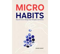 Micro Habits: Simple and Proven Strategies to Build Good Habits And Transform Your Life (Mindset Master)