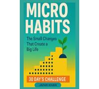 MICRO HABITS: The Small Changes That Create a Big Life _ 30 Day’s Challenge