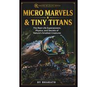 Micro Marvels & Tiny Titans: The Real-Life Superpowers, Physics, and Secrets of Nature's Smallest Creatures: 3 (Tiny Titans: Mighty Creatures of the Micro World)