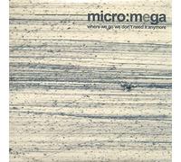 Micro:Mega - Where We Go We Don't Need It Anymor