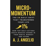 MICRO-MOMENTUM: The 1% Daily Shift That Transforms Your Life