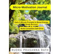 Micro-Motivation Journal: Daily 5-Minute Prompts to Boost Energy, Break Burnout & Build Consistent Self-Drive