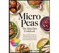 MICRO PEAS - THE MINI DIET COOKBOOK: Smart, Small, and Savory: 70 Bold Kosher Recipes for Busy Days, Shabbos Nights, and Everything In Between