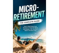 Micro-Retirement: Der vollständige Leitfaden