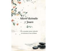 Micro-Retraite 7 Jours: Une semaine pour ralentir et retrouver ton rythme