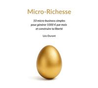 Micro-Richesse: 10 micro-business simples pour générer 1000 € par mois et construire ta liberté