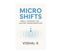 Micro Shifts: Small Changes for Lasting Transformation (Everyday Transformation Series)