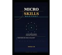 Micro-Skills Mastery: 10 Tiny Habits to Boost Your Daily Productivity (The Micro-Skills Series)