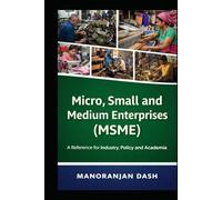 Micro, Small and Medium Enterprises (MSME): A Reference for Industry, Policy and Academia