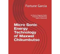 Micro Sonic Energy Technology of Maxwel Chikumbutso: An Electro Magnetic Radio Frequency Transforming Itself in Electricity