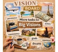 Micro Tasks for Big Visions: Your future is created by what you do today.