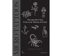 Micro Tattoos The Subtle Art of Fineline Tattooing /anglais: the world's top fine line tattoo artists