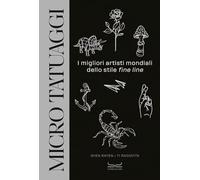 Micro tatuaggi. I migliori artisti mondiali dello stile «fine line». Ediz. illustrata