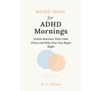 Micro Wins for ADHD Mornings: Gentle Routines That Calm Chaos and Help Your Day Begin Right (Micro Wins Series)