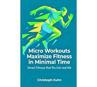 Micro Workouts Maximize Fitness in Minimal Time: Smart Fitness that fits into real life
