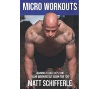 MICRO WORKOUTS: Training Strategies That Make Working Out Work For You