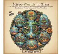 Micro-Worlds in Glass: A Whimsical Adult Coloring Book of Miniature Landscapes, Enchanted Terrariums, and Tiny Wonders