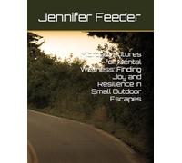 Microadventures for Mental Wellness: Finding Joy and Resilience in Small Outdoor Escapes