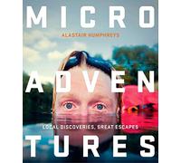 Microadventures: Local Discoveries for Great Escapes [Idioma Inglés]