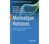 Microalgae Horizons: Fundamentals, Innovations, and Industrial Applications (Grand Challenges in Biology and Biotechnology)