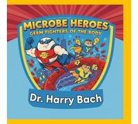 Microbe Heroes: Germ Fighters of the Body