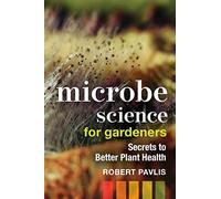 Microbe Science for Gardeners: Secrets to Better Plant Health: 4 (Garden Science Series)