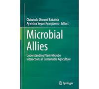 Microbial Allies: Understanding Plant-Microbe Interactions in Sustainable Agriculture