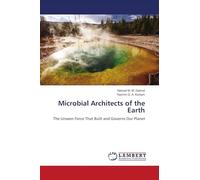 Microbial Architects of the Earth: The Unseen Force That Built and Governs Our Planet