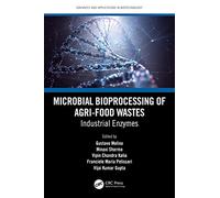 Microbial Bioprocessing of Agri-food Wastes: Industrial Enzymes (Advances and Applications in Biotechnology)