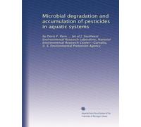 Microbial degradation and accumulation of pesticides in aquatic systems: by Doris F. Paris ... [et al.], Southeast Environmental Research Laboratory, ... U. S. Environmental Protection Agency