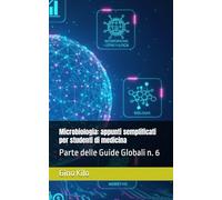 Microbiologia: appunti semplificati per studenti di medicina: Parte delle Guide Globali n. 6