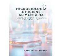 MICROBIOLOGÍA E HIGIENE ALIMENTARIA: CUADERNO DEL ALUMNO DEL MANUAL DE LABORATORIO PARA EL CFGS EN DIETÉTICA