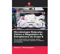 Microbiologia Molecular, Clínica e Diagnóstico do Estreptococo do Grupo B: Foco em epidemiologia, bacteriologia, deteção, caracterização, prevenção, tratamento e resistência aos antibióticos