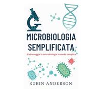MICROBIOLOGIA SEMPLIFICATA: Padroneggia la microbiologia in modo semplice