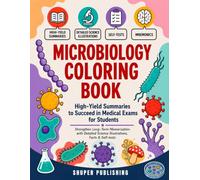 Microbiology Coloring Book; High-Yield Summaries to Succeed in Medical Exams for Students: Strengthen Long-Term Memorization with Detailed Science Illustrations, Facts & Self-tests