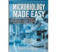 Microbiology Made Easy: A Complete Study Guide with Key Concepts, Diagnostic Essentials, Practice Questions, and Illustrated Workbook for Beginners to Advanced Learners