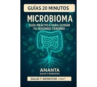 MICROBIOMA Guía Práctica para Cuidar Tu Segundo Cerebro: Una guía práctica para sanar tu intestino, fortalecer tu mente y vivir con más vitalidad. (GUÍAS 20 MINUTOS)