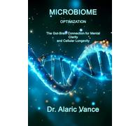 Microbiome Optimization: The Second Brain: Master the Gut-Brain Axis to Eliminate Brain Fog, Boost Serotonin, and Slow Cellular Aging (Longevity Protocols)