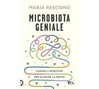 Microbiota geniale. Curare l'intestino per guarire la mente (Varia best seller)
