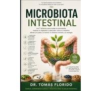 Microbiota Intestinal: Los 7 pilares para cuidar tu microbiota, mejorar tu digestión y descubrir cómo tu intestino afecta a tu peso, tu humor, tu sistema inmune y tu energía