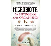 Microbiota. Los microbios de tu organismo (B): Adéntrate en el mundo infinitesimal y oculto de los minúsculos seres vivos que te habitan y rigen tu salud (Ensayo y divulgación (Bolsillo))