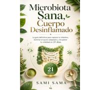 Microbiota Sana, Cuerpo Desinflamado: La guía definitiva para reparar tu intestino, dominar el ayuno adaptado y recuperar tu vitalidad en 21 días