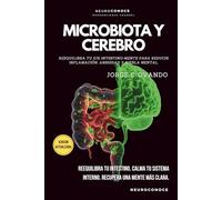 MICROBIOTA Y CEREBRO: REEQUILIBRA TU EJE INTESTINO-MENTE PARA REDUCIR INFLAMACIÓN, ANSIEDAD Y NIEBLA MENTAL (Neuroconoce: Neurociencia para Vivir Mejor)