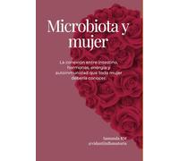 Microbiota y mujer: La conexión entre intestino, hormonas, energía y autoinmunidad que toda mujer debería conocer.