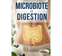 MICROBIOTE ET DIGESTION: Le guide simple pour rééquilibrer votre microbiote (LES POUVOIRS CACHÉS DU CORPS)