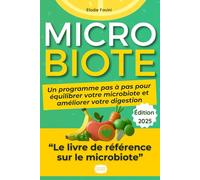 Microbiote : Le Guide Ultime: Soulagez Vos Troubles Digestifs, Retrouvez Votre Énergie et Boostez Votre Immunité