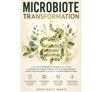Microbiote Transformation: Le protocole FODMAP en 28 jours pour soulager le syndrome de l'intestin irritable, éliminer les ballonnements et réparer son système digestif naturellement.